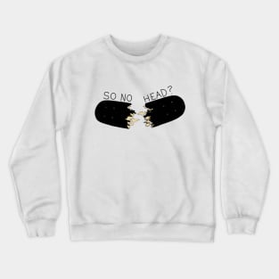 So No Head? Crewneck Sweatshirt